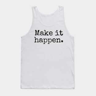 Make it happen - Motivational and Inspiring Work Quotes Tank Top